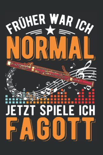 Fagott Notizbuch: Früher war ich normal Jetzt spiele ich Fagott / 6x9 Zoll / 120 karierte Seiten Seiten