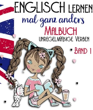 Englisch lernen ganz anders -unregelmäßige Verben- Band 1: Malbuch für Mädchen ab der 6. Klasse. Liebevoll gestaltetes Ausmalbuch mit 50 der ... Malbücher für Spaß und Kreativität, Band 1)