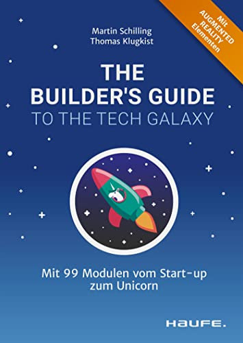 The Builder's Guide to the Tech Galaxy: Mit 99 Modulen vom Start-up zum Unicorn (Haufe Fachbuch)