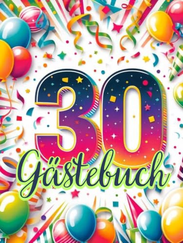 Großes Gästebuch mit buntem Partymotiv 30. - Feiere deinen 30. unvergesslich!: Halten Sie die schönsten Momente Ihres 30. Geburtstags oder Jubiläums ... weiße Seiten, Format 20,96 cm x 27,94 cm
