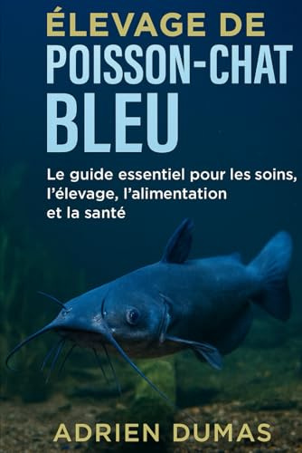 Élevage de poisson-chat bleu: Le guide essentiel pour les soins, l'élevage, l'alimentation et la santé