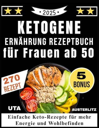 Ketogene Ernährung Rezeptbuch für Frauen ab 50: Einfache Keto-Rezepte für mehr Energie und Wohlbefinden