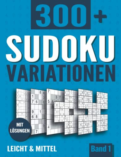 Sudoku Variationen: Sudoku Buch mit 300+ Rätseln in 11 Varianten - Leicht und Mittel - mit Lösungen - Band 1