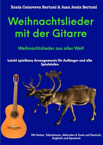 Weihnachtslieder mit der Gitarre: Weihnachtslieder aus aller Welt - Leicht spielbare arrangements für Anfänger und alle Spielstufen