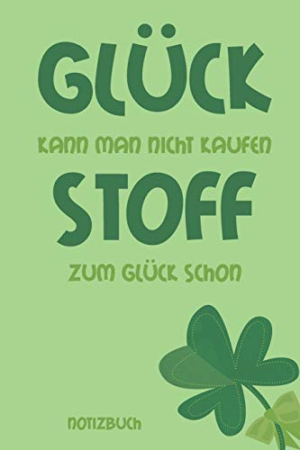 Glück kann man nicht kaufen Stoff zum Glück schon Notizbuch: Liniertes Notizbuch, Journal, Tagebuch, Organizer, Planer