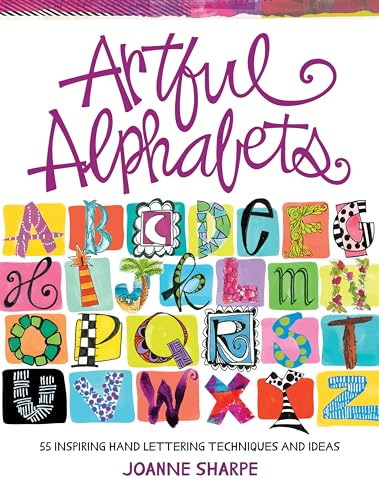 Artful Alphabets: 55 Inspiring Hand Lettering Techniques and Ideas