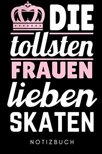 DIE TOLLSTEN FRAUEN LIEBEN SKATEN NOTIZBUCH: A5 WOCHENKALENDER Skateboarder Geschenk | Skateboard Buch | Kinder Erwachsene | Skateboarding | für Skateboardfahrer | Geschenke für Jugendliche