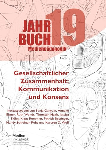Gesellschaftlicher Zusammenhalt: Kommunikation und Konsens (Jahrbuch Medienpädagogik)
