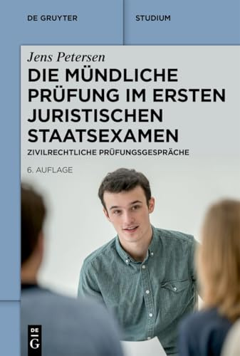 Die mündliche Prüfung im ersten juristischen Staatsexamen: Zivilrechtliche Prüfungsgespräche (De Gruyter Studium)