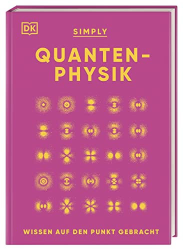 SIMPLY. Quantenphysik: Wissen auf den Punkt gebracht. Visuelles Nachschlagewerk zu über 100 zentralen Themen der Quantenphysik