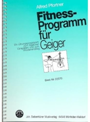 Fitnessprogramm für Geiger: Ein Übungsprogramm zum täglichen Einspielen und zum Wiedereinstieg