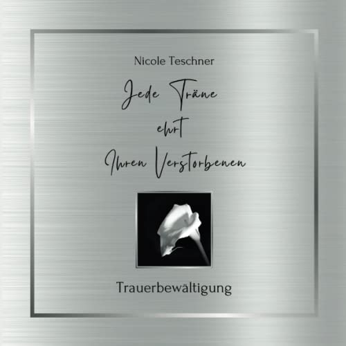 Jede Träne ehrt Ihren Verstorbenen: Trauerbewältigung