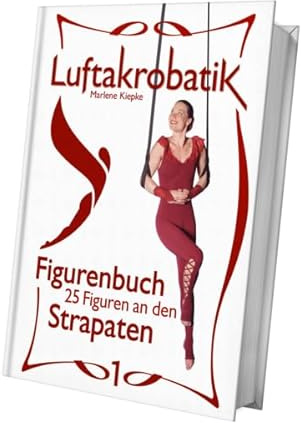 Luftakrobatik Figurenbuch Strapaten 1: 25 Figuren an den Strapaten -1- (Luftakrobatik Figurenbuch Strapaten: 25 Figuren an den Strapaten)