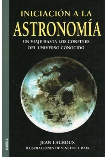 INICIACION A LA ASTRONOMIA (GUIAS DEL NATURALISTA-ASTRONOMÍA-METEOROLOGÍA)
