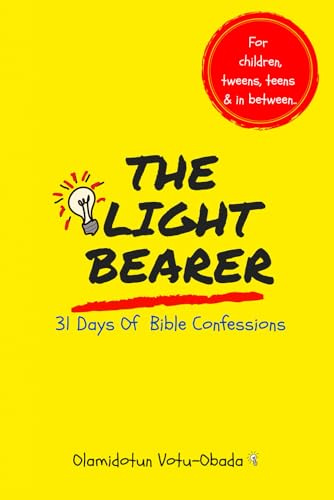 The Light Bearer 31 Days of Bible Confessions for Children, Teens and Tweens: A Faith-Building Affirmation and Devotional Book for children to Grow in Christ, Confidence, and Purpose