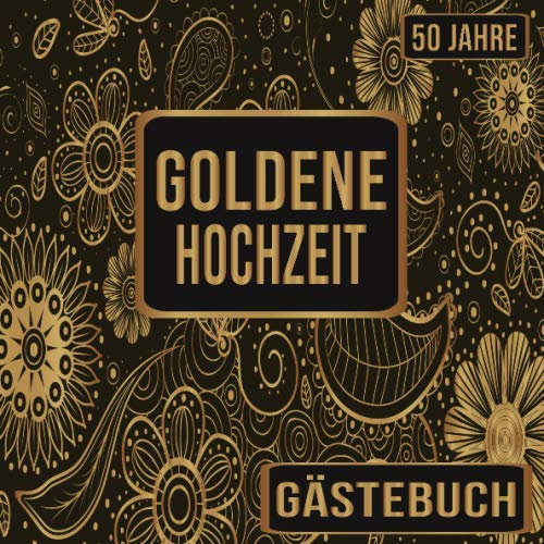 Goldene Hochzeit Gästebuch 50 Jahre: Goldene Hochzeit 50 Jahre Gästebuch zum Hochzeitstag nach 50 Jahren. Zum Eintragen von Glückwünsche und Fotos im ... : Blumen Banner Retro Vintage Floral Gold
