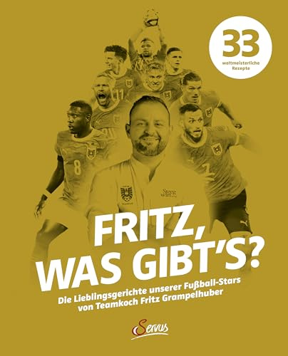 Fritz, was gibt's?: Die Lieblingsgerichte unserer Fußball-Stars von Teamkoch Fritz Grampelhuber