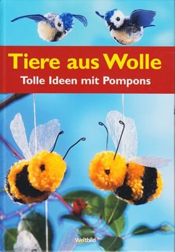Tiere aus Wolle - Tolle Ideen mit Pompons