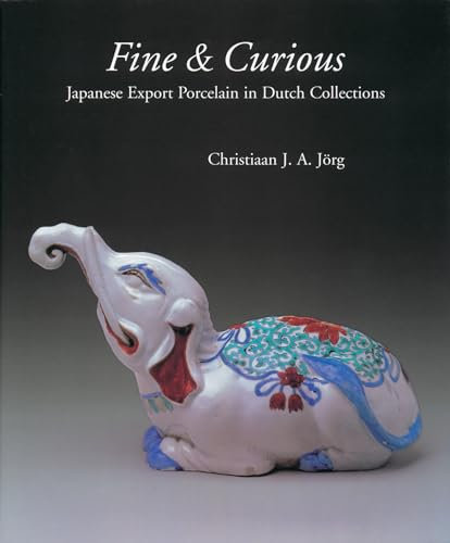 Fine & Curious: Japanese Export Porcelain in Dutch Collections
