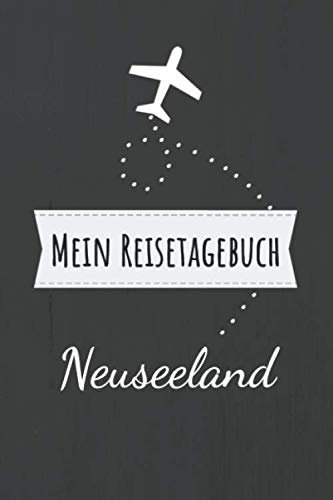 Mein Reisetagebuch Neuseeland: Erinnerungsbuch zum selbstgestalten und selberschreiben für die schönsten Urlaubserinnerungen - Leeres Reisejournal als Geschenk für den nächsten Travel oder Roadtrip