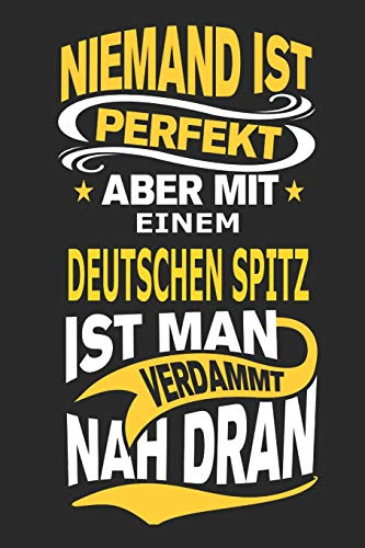 Niemand ist perfekt aber mit einem Deutschen Spitz ist man verdammt nah dran: Hund Notizbuch, Notizblock, Geburtstag Geschenk Buch mit 110 linierten Seiten