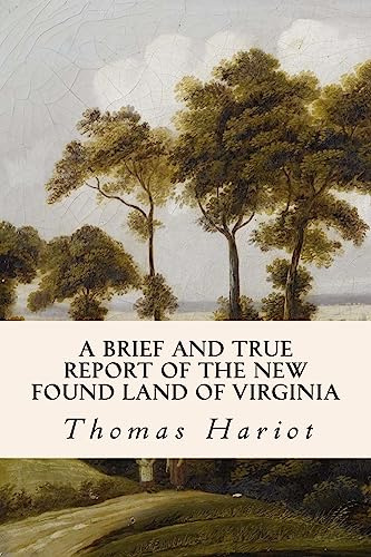 A Brief and True Report of the New Found Land of Virginia