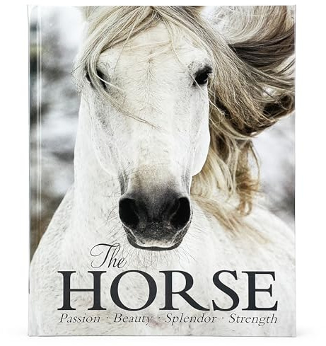 The Horse Book: Passion, Beauty, Splendor, Strength - Filled with Facts & Photos for Equine Lovers of All Ages!