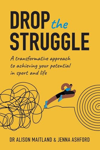 Drop The Struggle: A Transformative Approach to Achieving Your Potential In Sport and Life