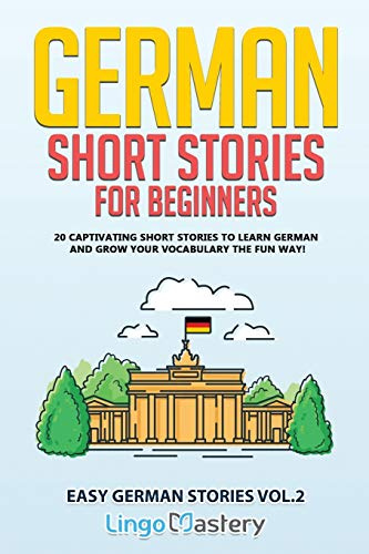 German Short Stories for Beginners Volume 2: 20 Captivating Short Stories to Learn German & Grow Your Vocabulary the Fun Way! (Easy German Stories, Band 2)