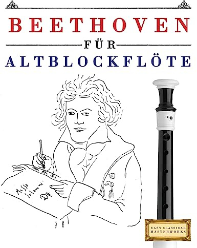 Beethoven für Altblockflöte: 10 Leichte Stücke für AltBlockflöte Anfänger Buch