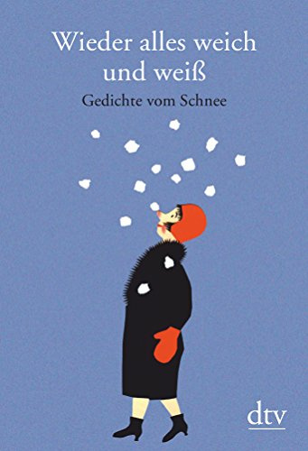 Wieder alles weich und weiß: Gedichte vom Schnee