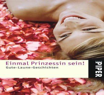 Einmal Prinzessin sein!: Gute-Laune-Geschichten (Piper Taschenbuch, Band 4526)