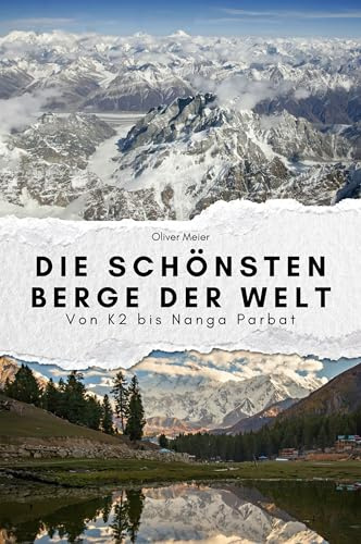 Die schönsten Berge der Welt - Das perfekte Geschenk für Männer und Frauen zu Weihnachten und Geburtstag: Von K2 bis Nanga Parbat