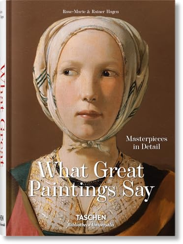What Great Paintings Say: Masterpieces in Detail (Bibliotheca Universalis)