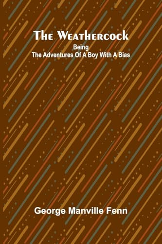The Weathercock: Being The Adventures Of A Boy With A Bias