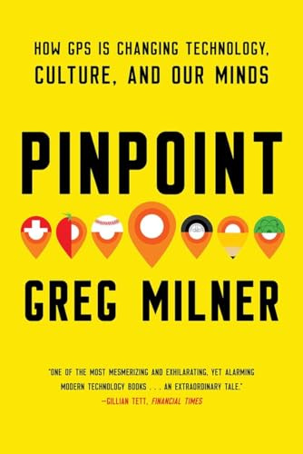 Pinpoint: How GPS Is Changing Technology, Culture, and Our Minds