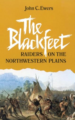 The Blackfeet: Raiders on the Northwestern Plains: 49 (The Civilization of the American Indian Series)