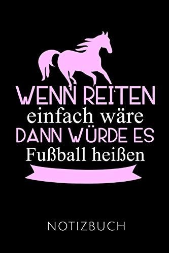 WENN REITEN EINFACH WÄRE NOTIZBUCH: Geschenkidee für Reiterinnen und Reiter | Notizbuch mit 110 linierten Seiten | Format 6x9 DIN A5 | Soft cover matt ... Autorennamen für mehr Designs zu diesem Thema