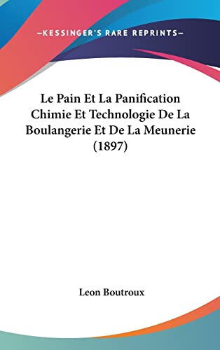 Le Pain Et La Panification Chimie Et Technologie De La Boulangerie Et De La Meunerie (1897)