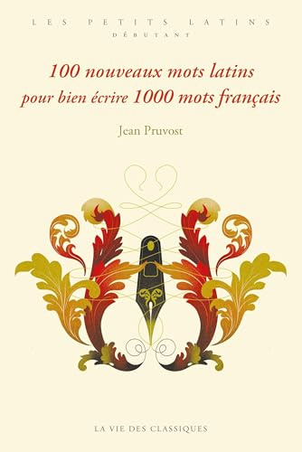 100 nouveaux mots latins pour bien écrire 1000 mots français