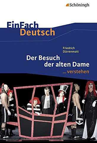 EinFach Deutsch ... verstehen: Friedrich Dürrenmatt: Der Besuch der alten Dame: Friedrich Dürrenmatt: Der Besuch der alten Dame: Gymnasiale Oberstufe ... Deutsch ... verstehen: Interpretationshilfen)