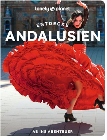 LONELY PLANET Reiseführer Entdecke Andalusien: Ab ins Abenteuer
