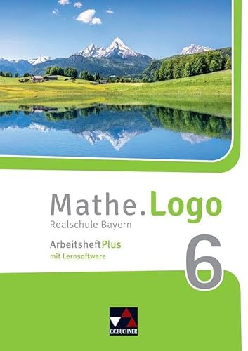 Mathe.Logo – Bayern / Mathe.Logo Bayern AHPlus 6 Ausgabe ab 2017: Realschule Bayern / mit digitalen Zusatzübungen (Mathe.Logo – Bayern: Realschule Bayern)