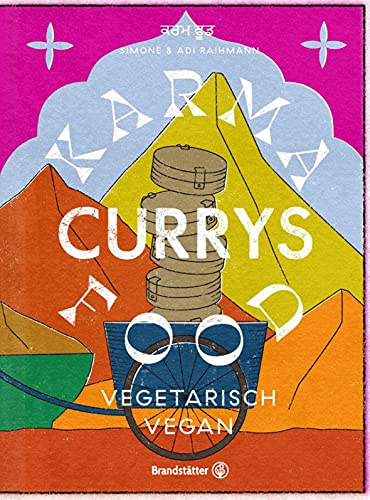 Karma Food Currys: Vegetarisch & Vegan – Original indische Curryrezepte von Simone und Adi Raihmann! Aromatisch, ayurvedisch, mild bis feurig. Einfach zubereitet, voller Geschmack und Energie!