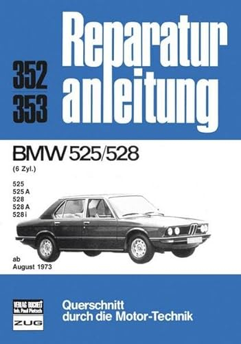 BMW 525/528 6 Zyl. ab 08/1973: 525, 525A, 528, 528A, 528i (Reparaturanleitungen)
