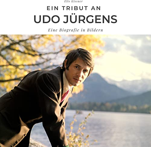 Ein Tribut an Udo Jürgens: Eine Biografie in Bildern: Der Bildband