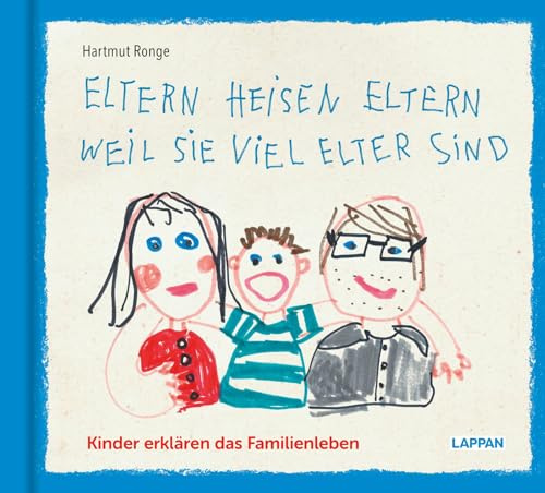 Eltern heisen Eltern weil sie viel elter sind: Kinder erklären das Familienleben | KIndersprüche und Zeichnungen rund um Eltern, Geschwister, Großeltern und das Leben in der Familie (Kindermund)