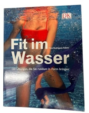 Fit im Wasser: 120 Übungen, die Sie rundum in Form bringen