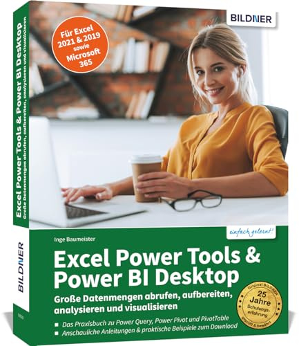 Excel Power Tools & Power BI Desktop: Große Datenmengen abrufen, aufbereiten, analysieren und visualisieren - Für Excel 2021 & 2019 sowie Microsoft 365