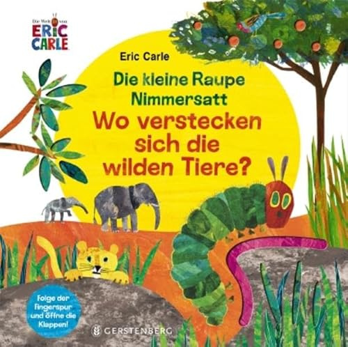 Die kleine Raupe Nimmersatt - Wo verstecken sich die wilden Tiere?: Folge der Fingerspur und öffne die Klappen